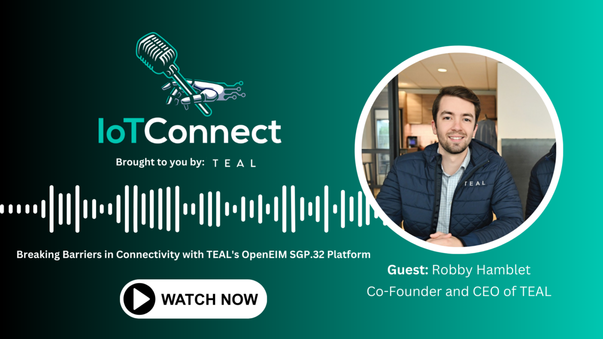 IoT Connect Podcast - Breaking Barriers in IoT Connectivity with TEAL's ...